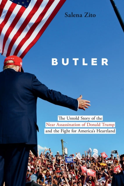 Butler, The Untold Story of the Near Assassination of Donald Trump and the Fight for America's Heartland 9781546009146 Salena Zito