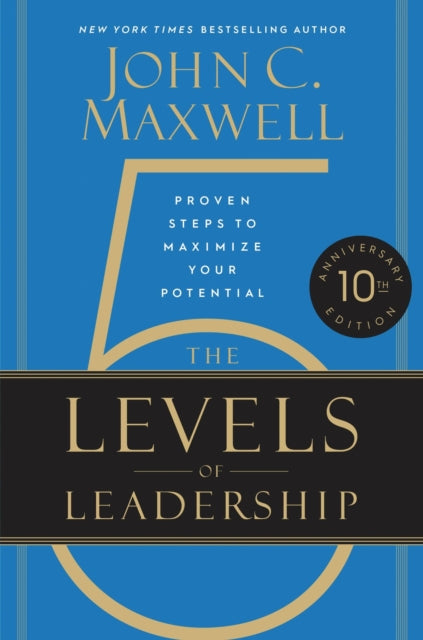 Book cover of: The 5 Levels of Leadership (10th Anniversary Edition). By: John C. Maxwell