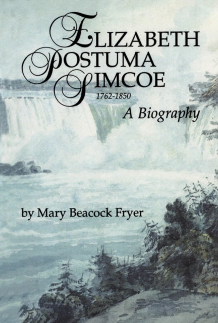 Book cover of: Elizabeth Posthuma Simcoe 1762-1850. By: Mary Beacock Fryer