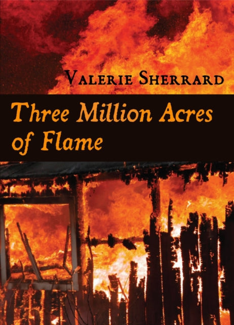 Book cover of: Three Million Acres of Flame. By: Valerie Sherrard