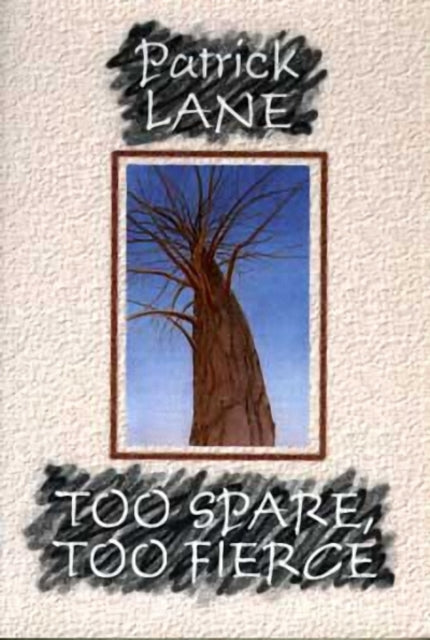 Book cover of: Too Spare, Too Fierce. By: Patrick Lane