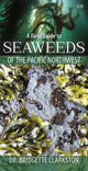 Book cover of: Field Guide to Seaweeds of the Pacific Northwest. By: Bridgette Clarkston