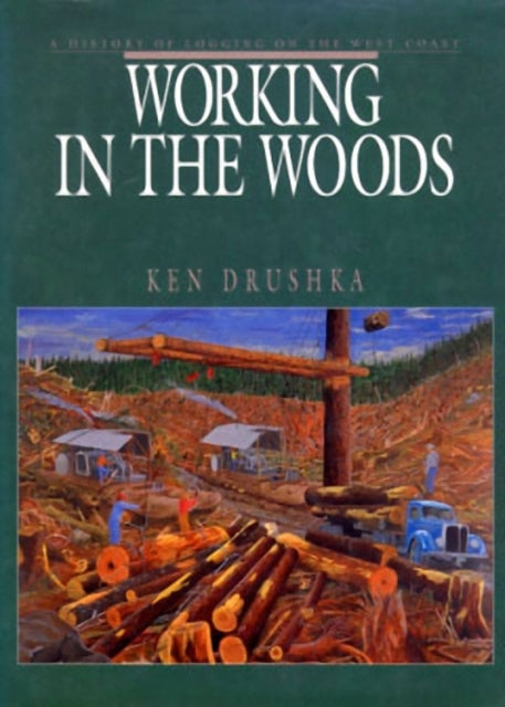 Book cover of: Working in the Woods. By: Ken Drushka