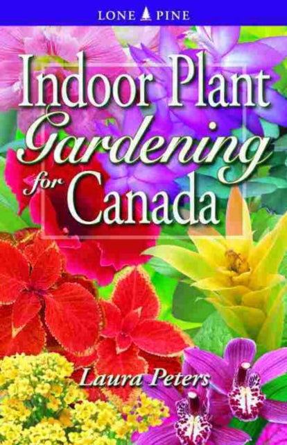 Book cover of: Indoor Plant Gardening for Canada. By: Laura Peters