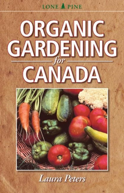 Book cover of: Organic Gardening for Canada. By: Laura Peters