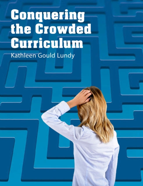 Book cover of: Conquering the Crowded Curriculum. By: Kathleen Gould Lundy