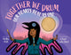 Book cover of: Together We Drum, Our Hearts Beat as One. By: Willie Poll