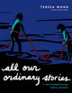Book cover of: All Our Ordinary Stories. By: Teresa Wong