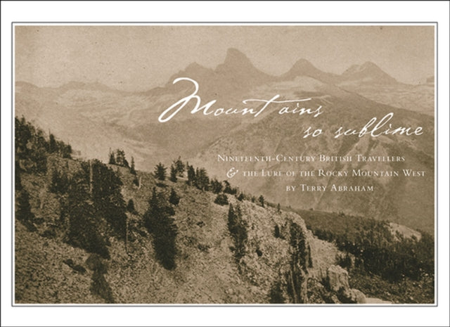 Book cover of: Mountains So Sublime. By: Terry Abraham