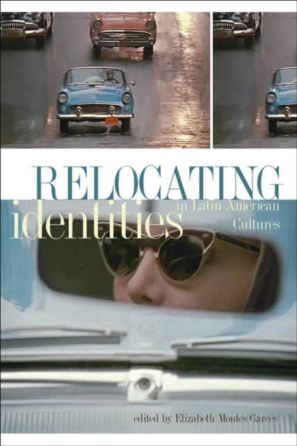 Book cover of: Relocating Identities in Latin American Cultures. By: Elizabeth Montes Garces