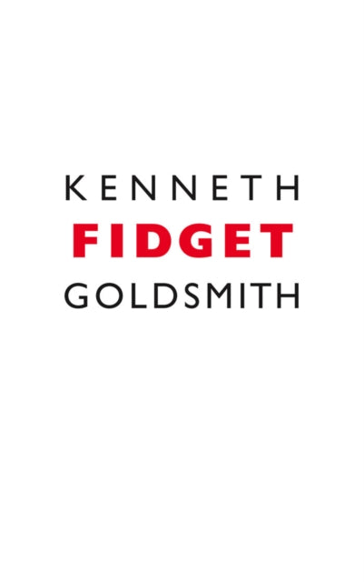 Book cover of: Fidget. By: Kenneth Goldsmith