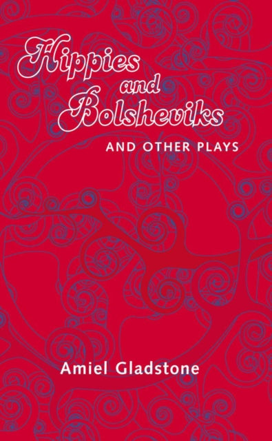 Book cover of: Hippies and Bolsheviks and Other Plays. By: Amiel Gladstone