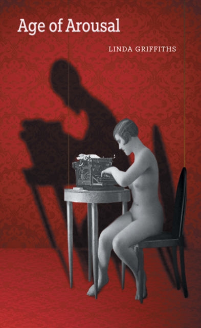 Book cover of: Age of Arousal. By: Linda Griffiths