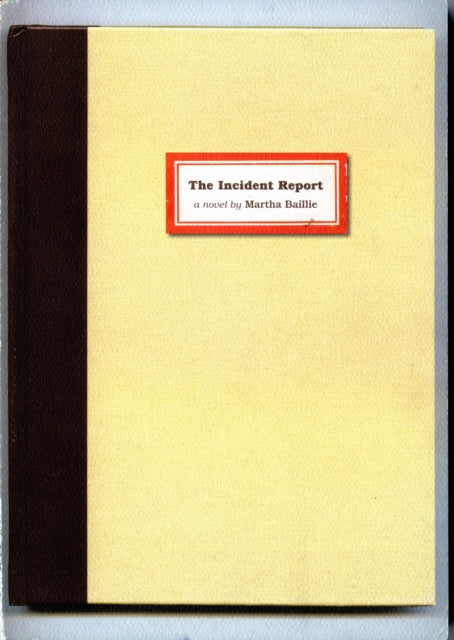 Book cover of: Incident Report. By: Martha Baillie