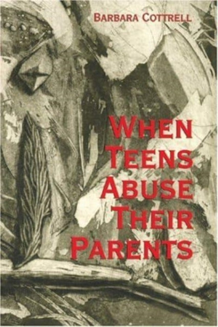 Book cover of: When Teens Abuse Their Parents. By: Barbara Cottrell
