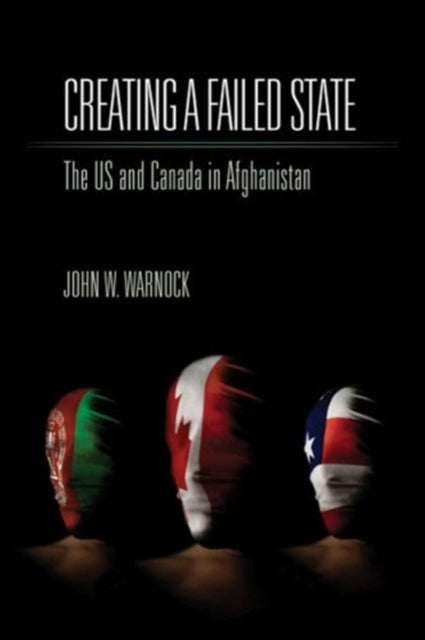 Book cover of: Creating a Failed State. By: John W. Warnock