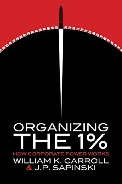 Book cover of: Organizing the 1%. By: William K. Carroll