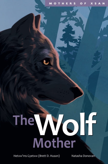 Book cover of: Wolf Mother. By: Hetxw'ms Gyetxw Brett D. Huson