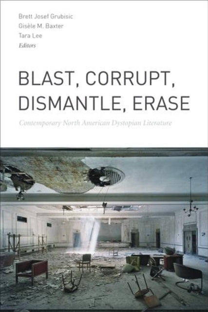 Book cover of: Blast, Corrupt, Dismantle, Erase. By: Brett Josef Grubisic
