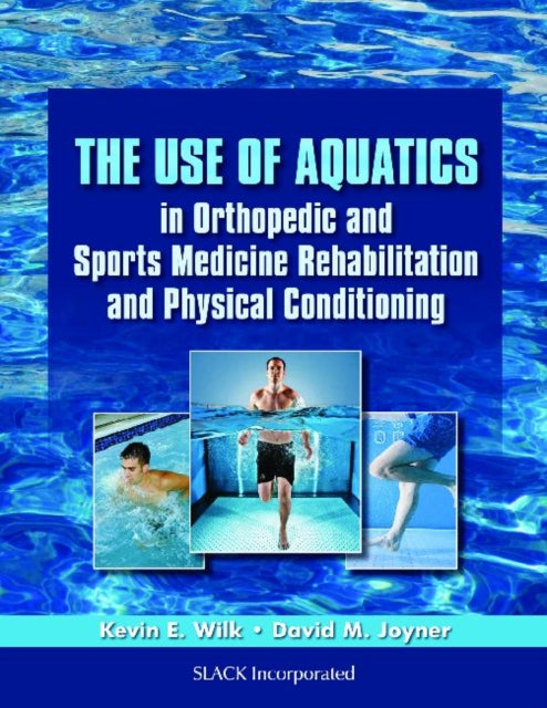 Book cover of: Use of Aquatics in Orthopedics and Sports Medicine Rehabilitation and Physical Conditioning. By: Kevin E. Wilk