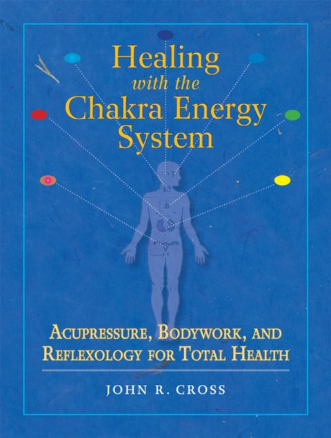 Healing with the Chakra Energy System