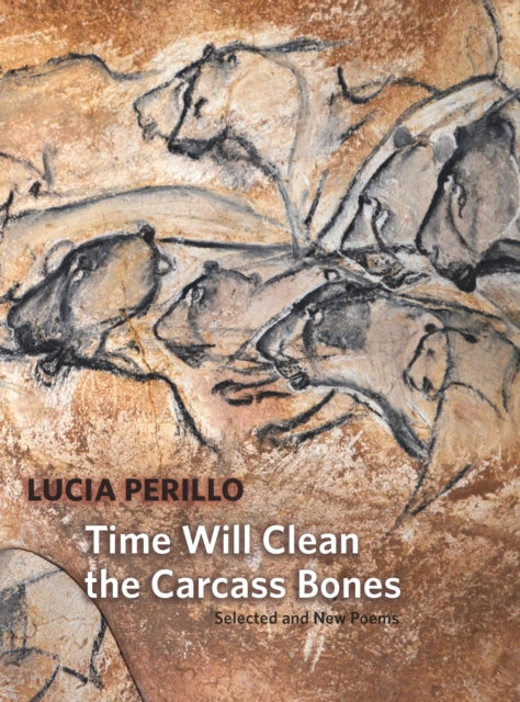 Book cover of: Time Will Clean the Carcass Bones. By: Lucia Perillo