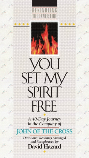 Book cover of: You Set My Spirit Free – A 40–Day Journey in the Company of John of the Cross. By: Baker Publishing Group