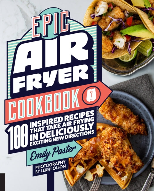 Book cover of: Epic Air Fryer Cookbook. By: Emily Paster