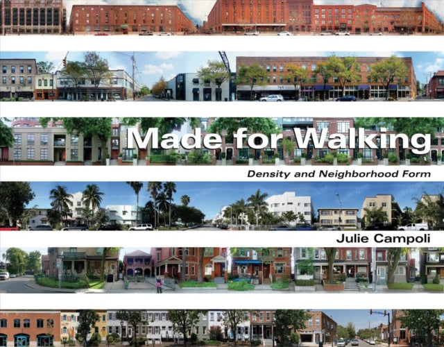 Book cover of: Made for Walking – Density and Neighborhood Form. By: Julie Campoli