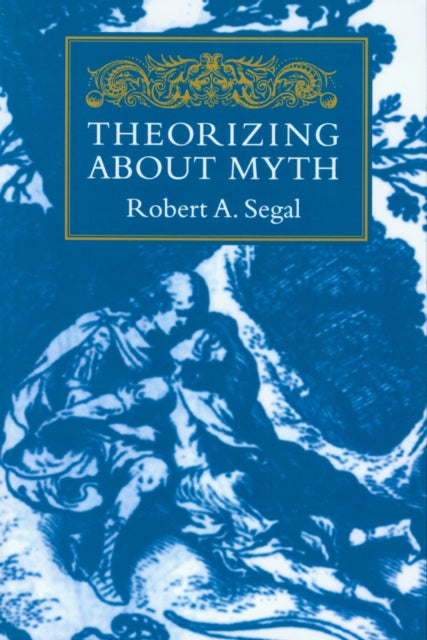 Book cover of: Theorizing About Myth. By: Robert A. Segal