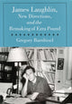 Book cover of: James Laughlin, New Directions Press, and the Remaking of Ezra Pound