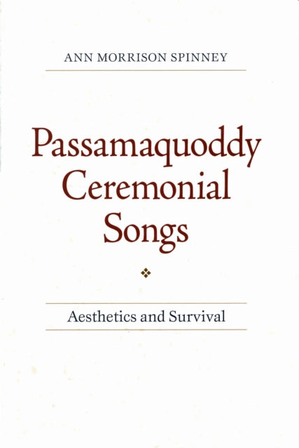 Book cover of: Passamaquoddy Ceremonial Songs. By: Ann Morrison Spinney, Arthur F. Kinney