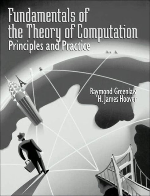 Book cover of: Fundamentals of the Theory of Computation: Principles and Practice