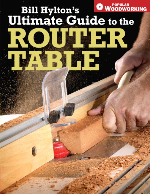 Book cover of: Bill Hylton's Ultimate Guide to the Router Table. By: William H. Hylton, Bill Hylton