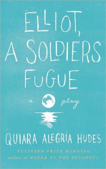 Book cover of: Elliot, A Soldier's Fugue. By: Quiara Alegría Hudes