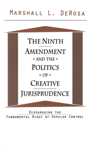 The Ninth Amendment and the Politics of Creative Jurisprudence