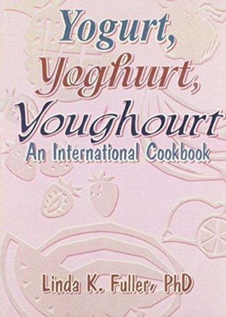 Book cover of: Yogurt, Yoghurt, Youghourt. By: Linda K. Fuller