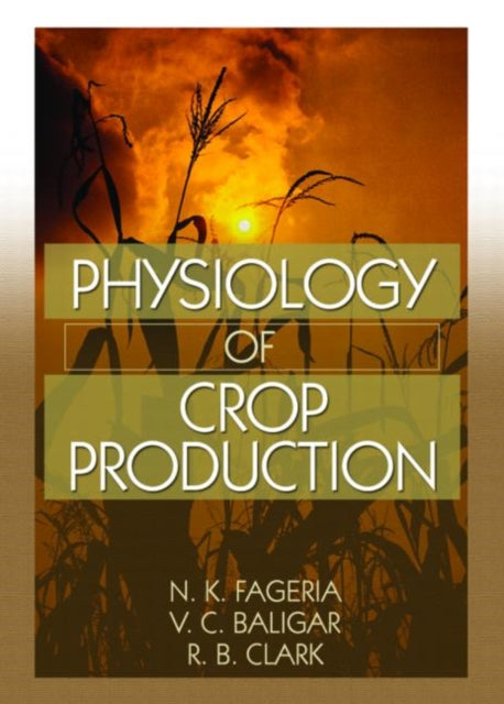 Book cover of: Physiology of Crop Production. By: N. K. Fageria