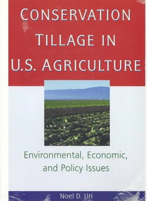 Book cover of: Conservation Tillage in U.S. Agriculture. By: Noel D. Uri
