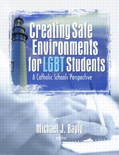 Book cover of: Creating Safe Environments for LGBT Students. By: Michael J. Bayly