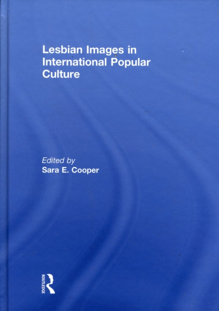 Book cover of: Lesbian Images in International Popular Culture. By: Sara Cooper