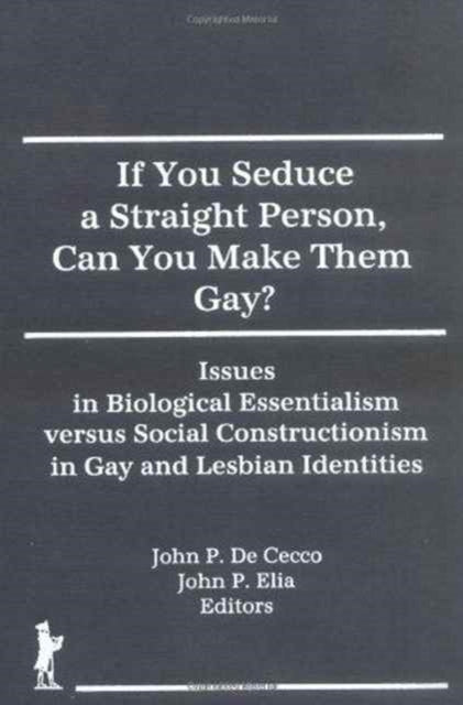 Book cover of: If You Seduce a Straight Person, Can You Make Them Gay?. By: John P. De Cecco