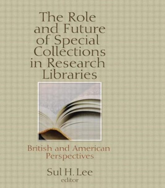Book cover of: Role and Future of Special Collections in Research Libraries. By: Sul H. Lee