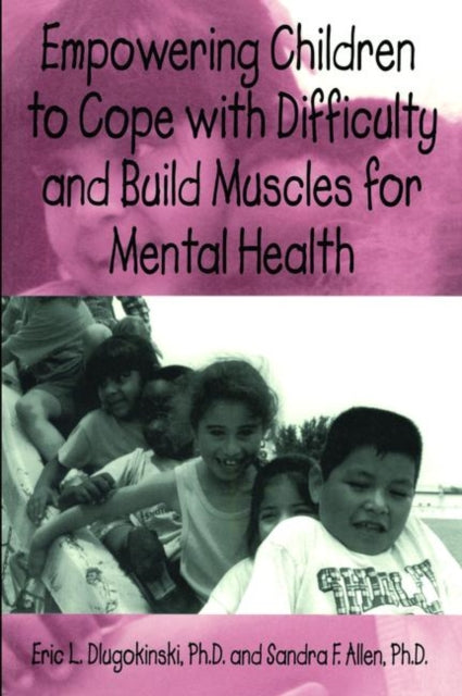 Book cover of: Empowering Children To Cope With Difficulty And Build Muscles For Mental health. By: Eri Dlugokinksi