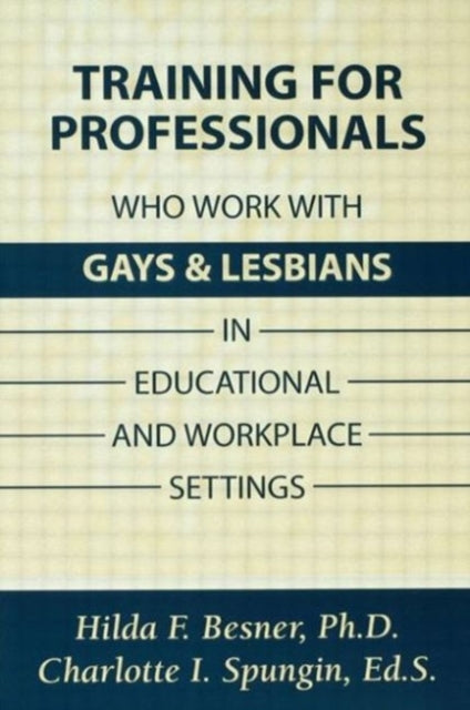 Book cover of: Training Professionals Who Work With Gays and Lesbians in Educational and Workplace Settings. By: Hilda Besner