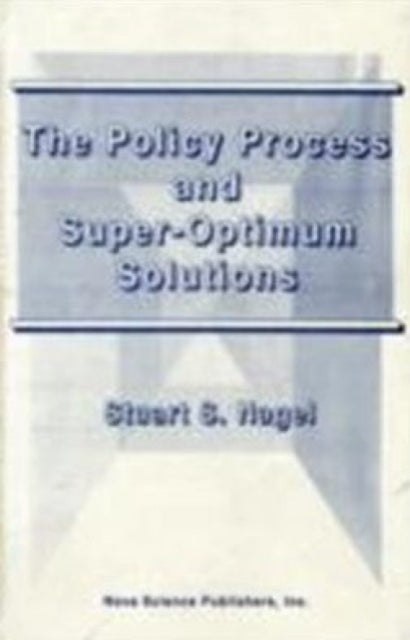 Book cover of: Policy Process & Super-Optimum Solutions. By: Stuart S. Nagel