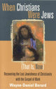 Book cover of: When Christians Were Jews (That Is, Now). By: Wayne-Daniel Berard