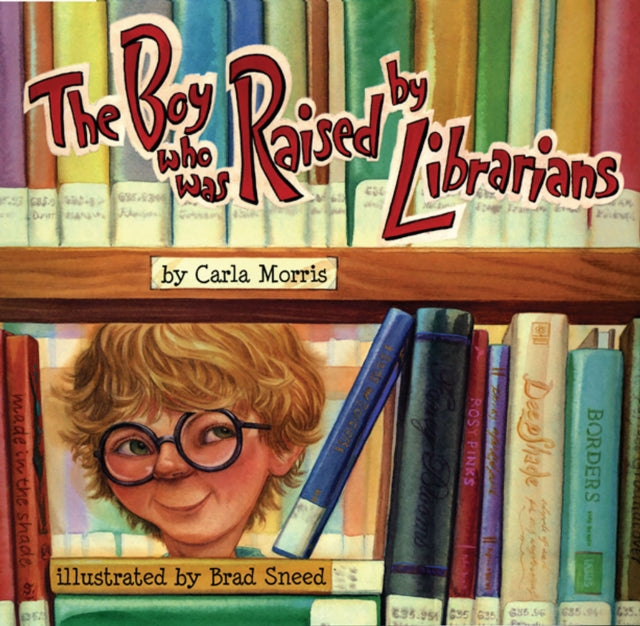 Book cover of: Boy Who Was Raised by Librarians, the. By: Carla Morris, Carla D. Morris