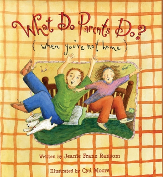 Book cover of: What Do Parents Do? When You're Not Home. By: Jeanie Franz Ransom
