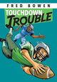 Book cover of: Touchdown Trouble. By: Fred Bowen